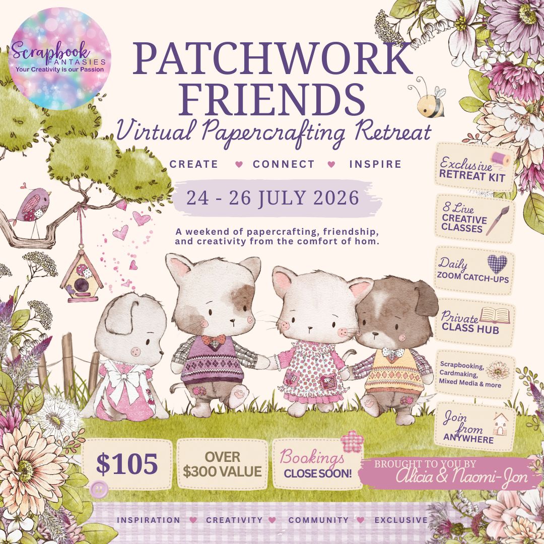 Scrapbook Fantasies Patchwork Friends Virtual Papercrafting Retreat - Friday 24 to Sunday 26 July 2026