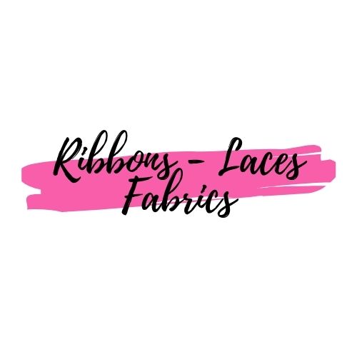 Ribbons - Laces - Fabrics