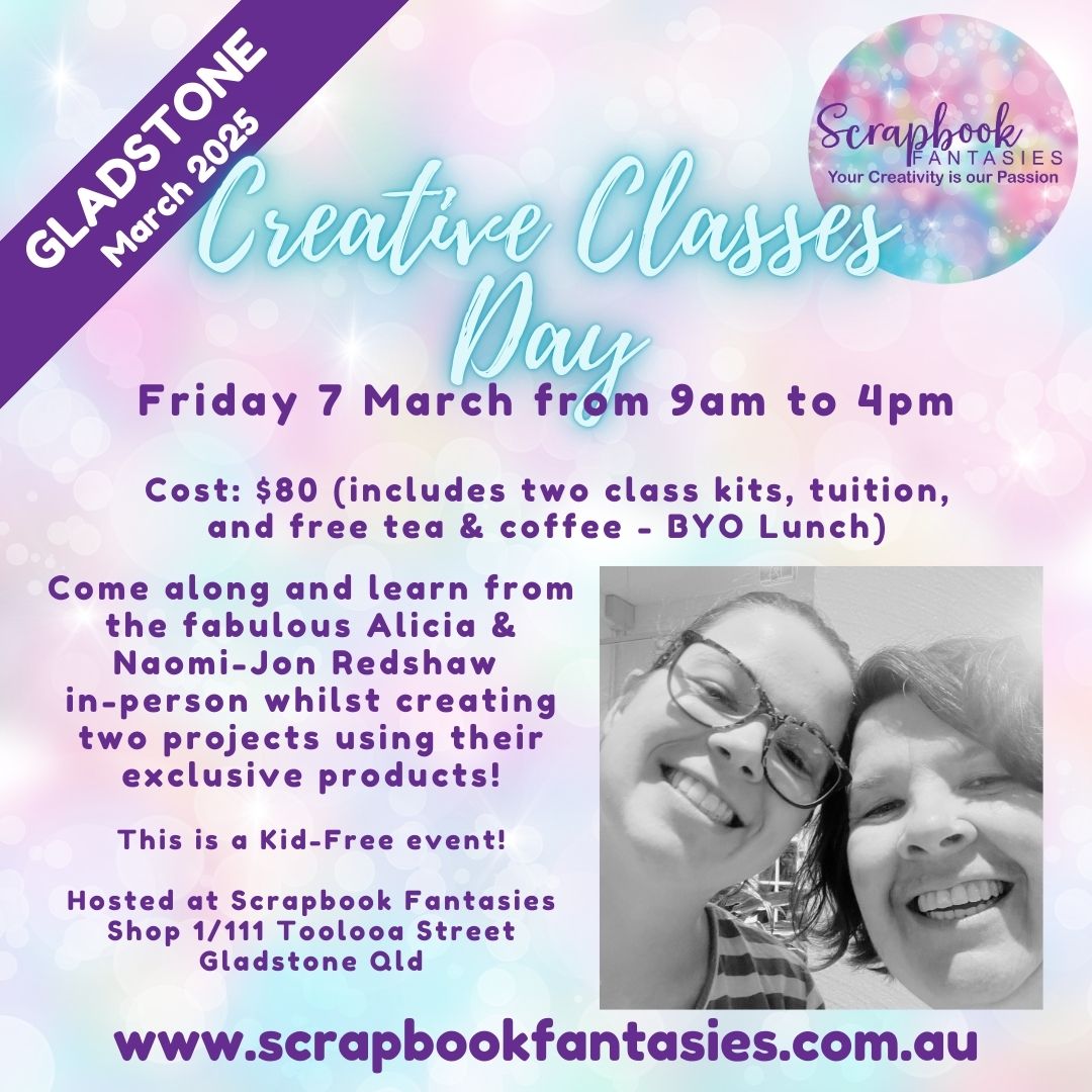 Scrapbook Fantasies Gladstone Creative Classes Day with Alicia & Naomi-Jon Redshaw - Friday 7 March 2025