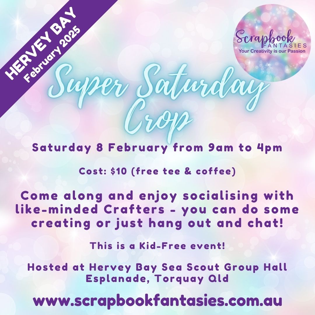 Scrapbook Fantasies Hervey Bay Super Saturday Crop Booking - 9am to 4pm - Saturday 8 February 2025