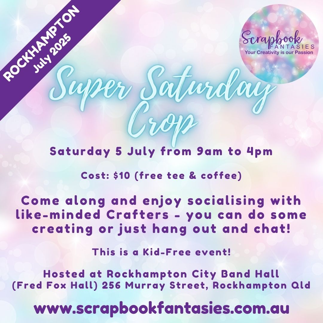 Scrapbook Fantasies Rockhampton Super Saturday Crop Booking - 9am to 4pm - Saturday 5 July 2025