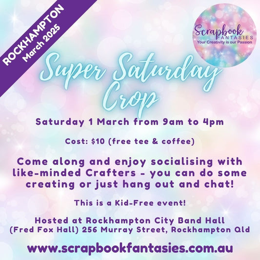 Scrapbook Fantasies Rockhampton Super Saturday Crop Booking - 9am to 4pm - Saturday 1 March 2025