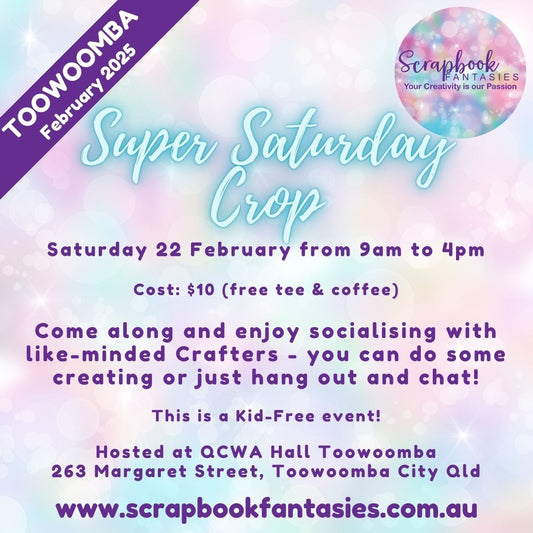 Scrapbook Fantasies Toowoomba Super Saturday Crop Booking - 9am to 4pm - Saturday 22 February 2025