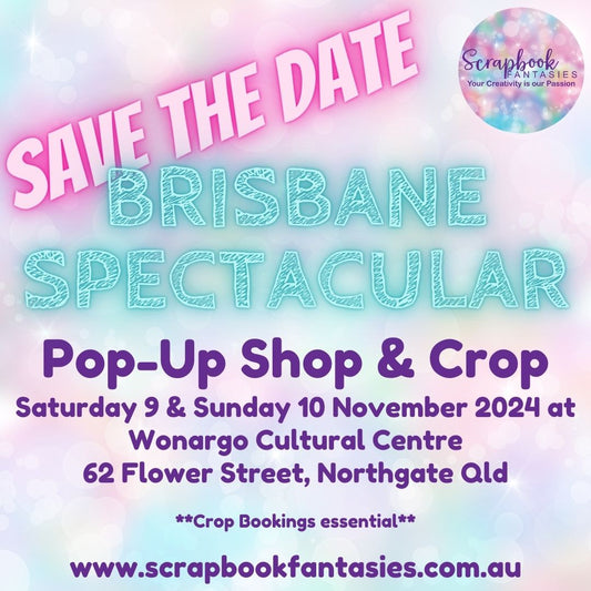 Scrapbook Fantasies Brisbane Spectacular - Crop Booking - Saturday 18 & Sunday 19 January 2025