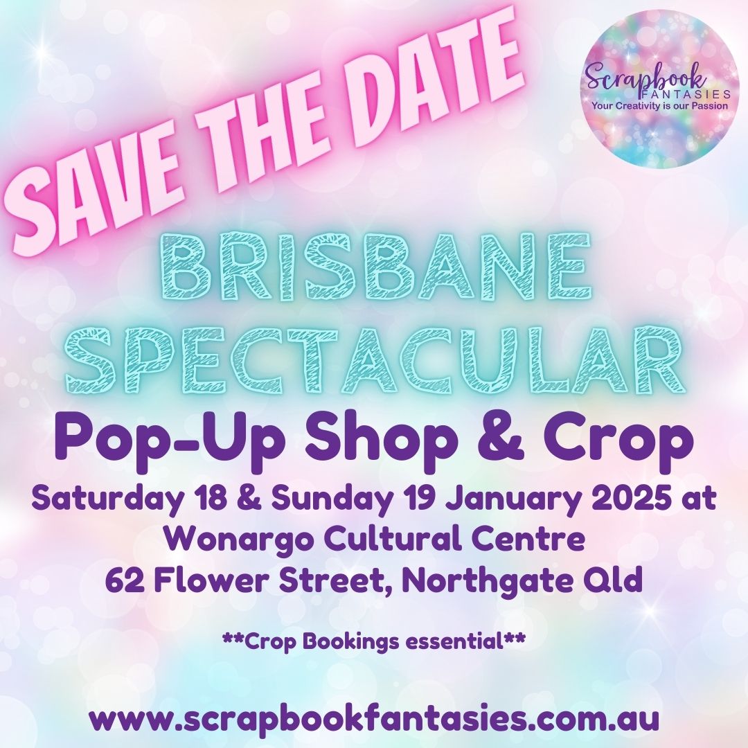 Scrapbook Fantasies Brisbane Spectacular - Crop Booking - Saturday 18 & Sunday 19 January 2025