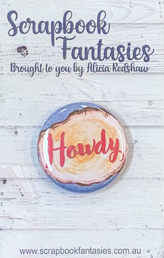 Redwood Farm Flair Button [1”] - Howdy Wood Slice (1 piece) Designed by Alicia Redshaw Exclusively for Scrapbook Fantasies