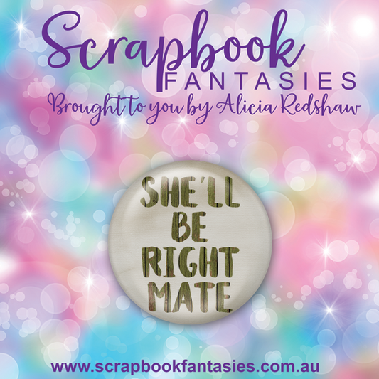 Aussie Grunge Flair Button [1"] - She'll Be Right Mate (1 pieces) Designed by Alicia Redshaw Exclusively for Scrapbook Fantasies